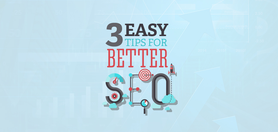 3 Easy Tips For Better SEO