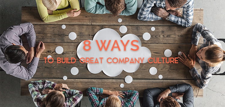 8 Ways to Build Great Company Culture