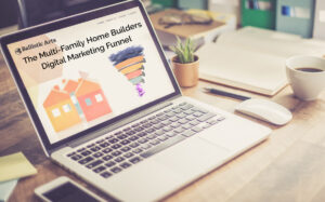 Why Multi-Family Home Builders Need to Adopt a Digital Marketing Funnel