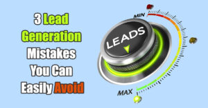 3 Lead Generation Mistakes Businesses Make